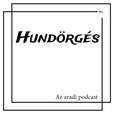 Hundörgés - Az aradi podcast show