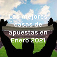 Las mejores casas de apuestas en Enero 2021 show