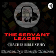 The Servant Leader Coaches Bible Study show