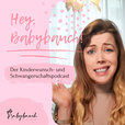 Der Babybauch Podcast - dein Podcast für Kinderwunsch und Schwangerschaft show