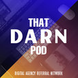 That DARN Pod: Digital Agency Referral Network show