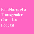 Ramblings of a Transgender Christian show