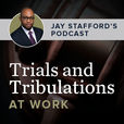 Trials and Tribulations at Work: Jay Stafford's Podcast show