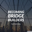 Becoming Bridge Builders show