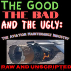 The Good the Bad and the Ugly: The Aviation Maintenance Industry - Raw! show