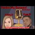 Pardon My Sarcasm! with Ashley D & Fuze B show