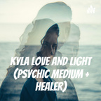 Kyla Love And Light (Psychic Medium + Healer) show