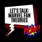 Let's Talk: Marvel Fan Theories show