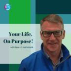 Your Life, On Purpose! with Bruce Cruickshank show