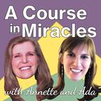 A Course in Miracles with Annette and Ada show