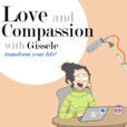 Love and Compassion Podcast with Gissele Taraba show