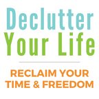 Declutter Your Life: Reclaim Your Time &amp; Freedom show