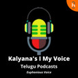 Kalyana's I My Voice - Telugu Podcast - నేను నా స్వరం show