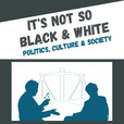 It's Not So Black &amp; White (society, culture and politics) show