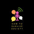 How to Survive Society show