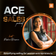 Ace the Sales - Simplifying Selling for Women Entrepreneurs show